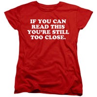 If You Can Read This You're Still Too Close Womens T-Shirt