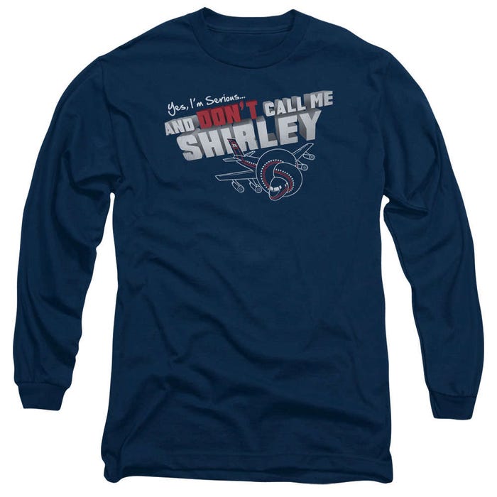 I'm Serious, and Don't Call me Shirley Airplane Long Sleeve Shirt