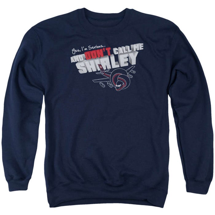 I'm Serious, and Don't Call me Shirley Airplane Sweatshirt