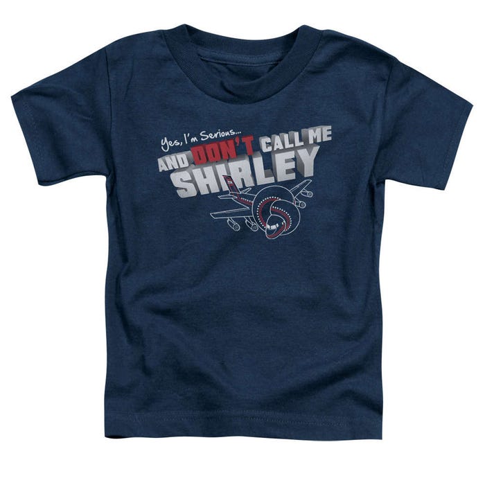 I'm Serious, and Don't Call me Shirley Airplane Toddler T-Shirt