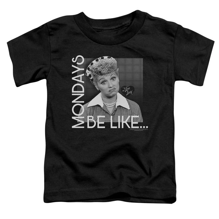 MONDAYS BE LIKE Toddler T-Shirt