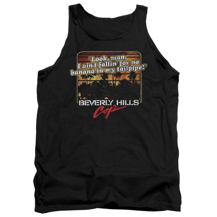 Look, Man, I Ain't Fallin' for no Banana in my Tailpipe! Beverly Hills Cop Tank Top