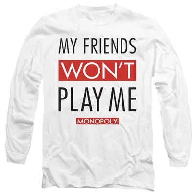 Monopoly My Friends Won't Play Me Long Sleeve Shirt