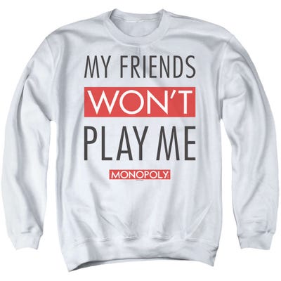 Monopoly My Friends Won't Play Me Sweatshirt