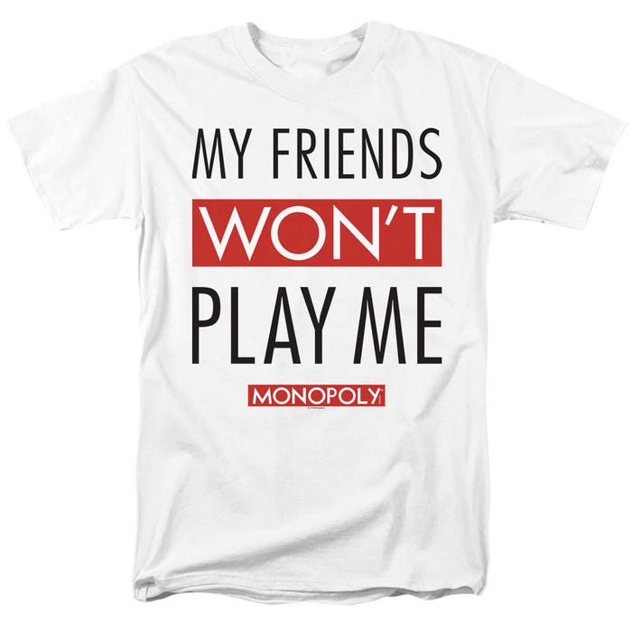 Monopoly My Friends Won't Play Me T-Shirt