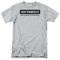 Not Perfect But So Close It Scares Me T-Shirt