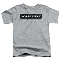 Not Perfect But So Close It Scares Me Toddler T-Shirt