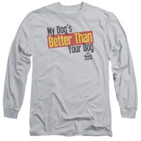 Ken-L Ration Funny My Dog's Better Than Your Dog Long Sleeve Shirt