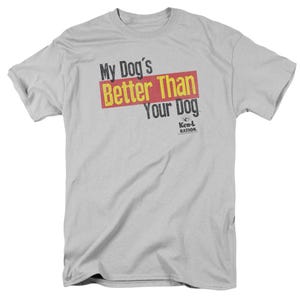 Ken-L Ration Funny My Dog's Better Than Your Dog T-Shirt