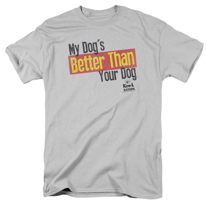 Ken-L Ration Funny My Dog's Better Than Your Dog T-Shirt
