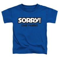 Sorry! Not Really Funny Toddler T-Shirt
