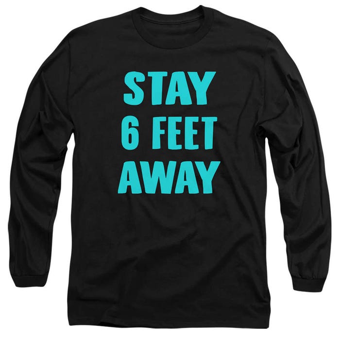 Stay 6 Feet Away Long Sleeve Shirt