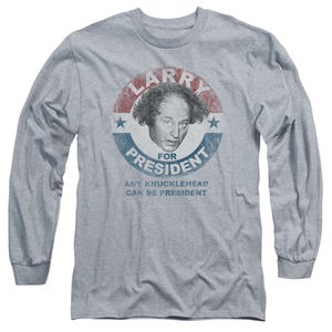 The Three Stooges Larry For President1 Long Sleeve Shirt