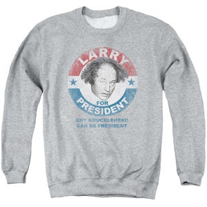 The Three Stooges Larry For President1 Sweatshirt