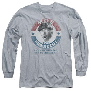 The Three Stooges Moe For President1 Long Sleeve Shirt