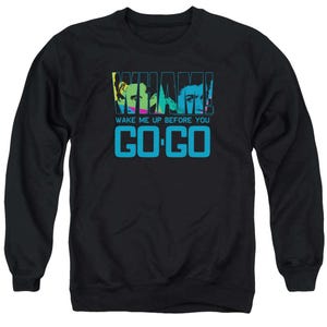 Wake Me Up Before You Goo Go Wham Sweatshirt