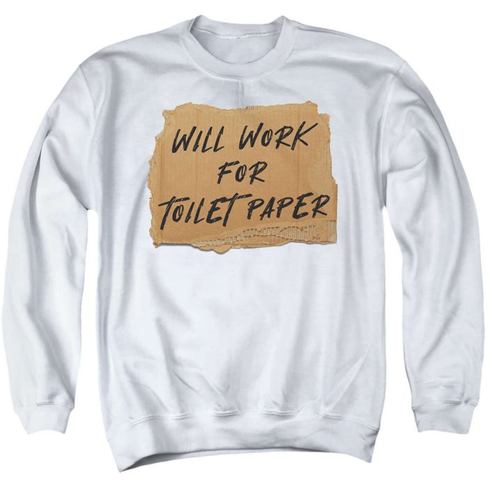 Will Work For Toilet Paper Sweatshirt