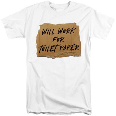 Will Work For Toilet Paper Tall T-Shirt
