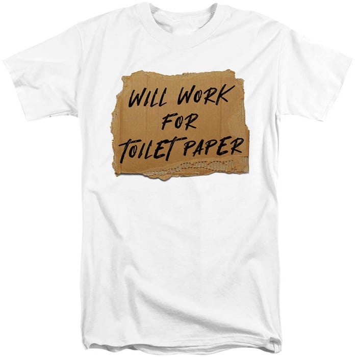 Will Work For Toilet Paper Tall T-Shirt