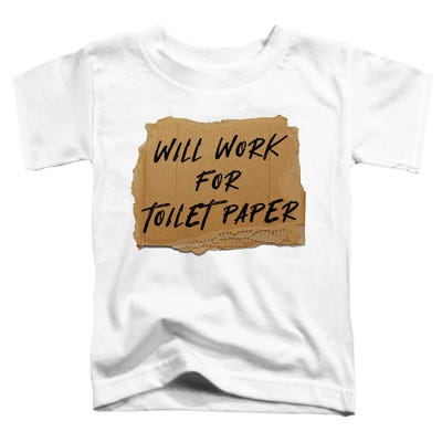 Will Work For Toilet Paper Toddler T-Shirt