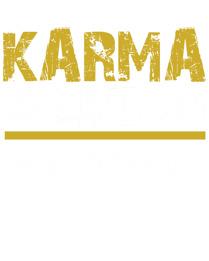 Karma Is like 69 You Get What You Give Button