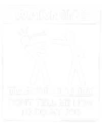 Warning To Avoid Injury Don't Tell Me How To Do My Job T-Shirt