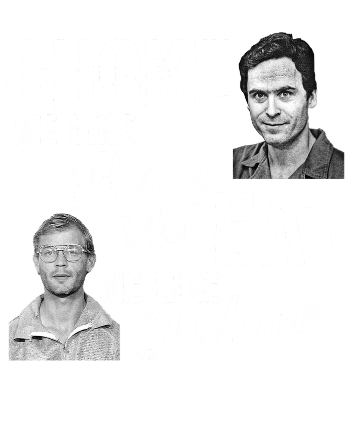 Choke Me Like Bundy Eat Me Like Dahmer Daily Commute Backpack